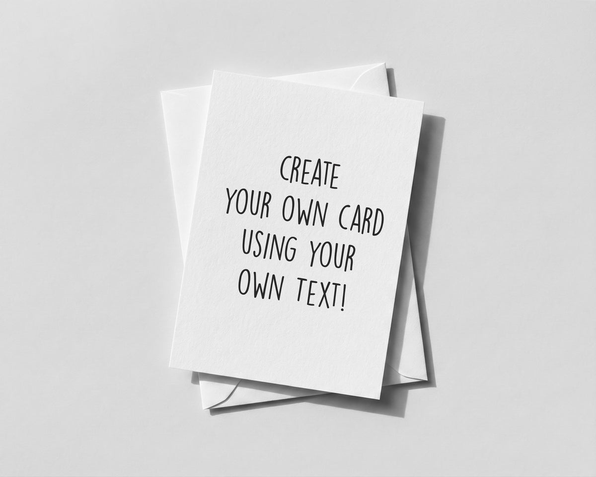 Personalised Create Your Own Card Custom Text Message Quote Lyrics Any Occasion